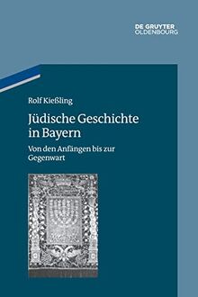 Jüdische Geschichte in Bayern: Von den Anfängen bis zur Gegenwart (Studien zur Jüdischen Geschichte und Kultur in Bayern, 11, Band 11)