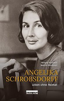 Angelika Schrobsdorff: Leben ohne Heimat Mit Texten von Beatrix Brockman und Fotografien von Rengha Rodewill