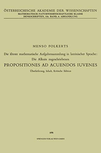 Die älteste mathematische Aufgabensammlung in lateinischer Sprache: Die Alkuin zugeschriebenen: Propositiones ad Acuendos Iuvenes (Denkschriften der ... Akademie der Wissenschaften (116 / 6))