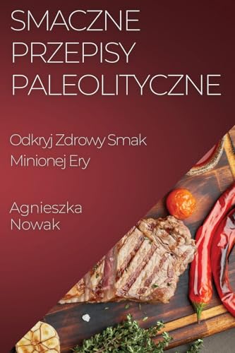 Smaczne Przepisy Paleolityczne: Odkryj Zdrowy Smak Minionej Ery