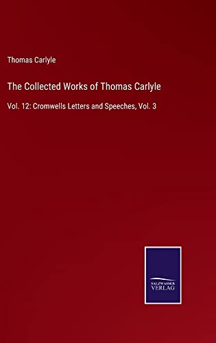 The Collected Works of Thomas Carlyle: Vol. 12: Cromwells Letters and Speeches, Vol. 3