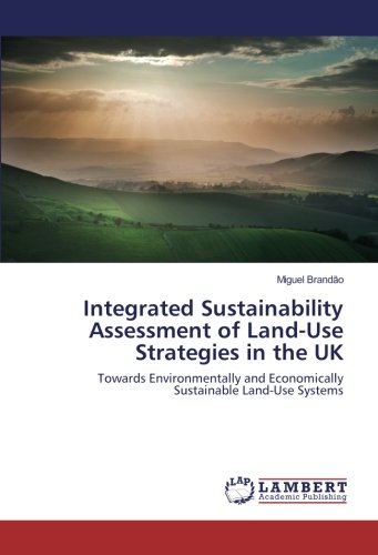 Integrated Sustainability Assessment of Land-Use Strategies in the UK: Towards Environmentally and Economically Sustainable Land-Use Systems
