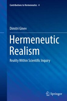 Hermeneutic Realism: Reality Within Scientific Inquiry (Contributions to Hermeneutics, Band 4)