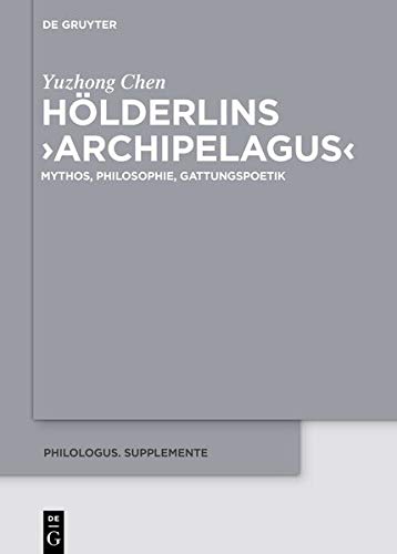 Hölderlins ›Archipelagus‹: Mythos, Philosophie, Gattungspoetik (Philologus. Supplemente / Philologus. Supplementary Volumes, Band 14)