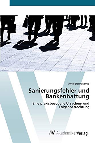 Sanierungsfehler und Bankenhaftung: Eine praxisbezogene Ursachen- und Folgenbetrachtung