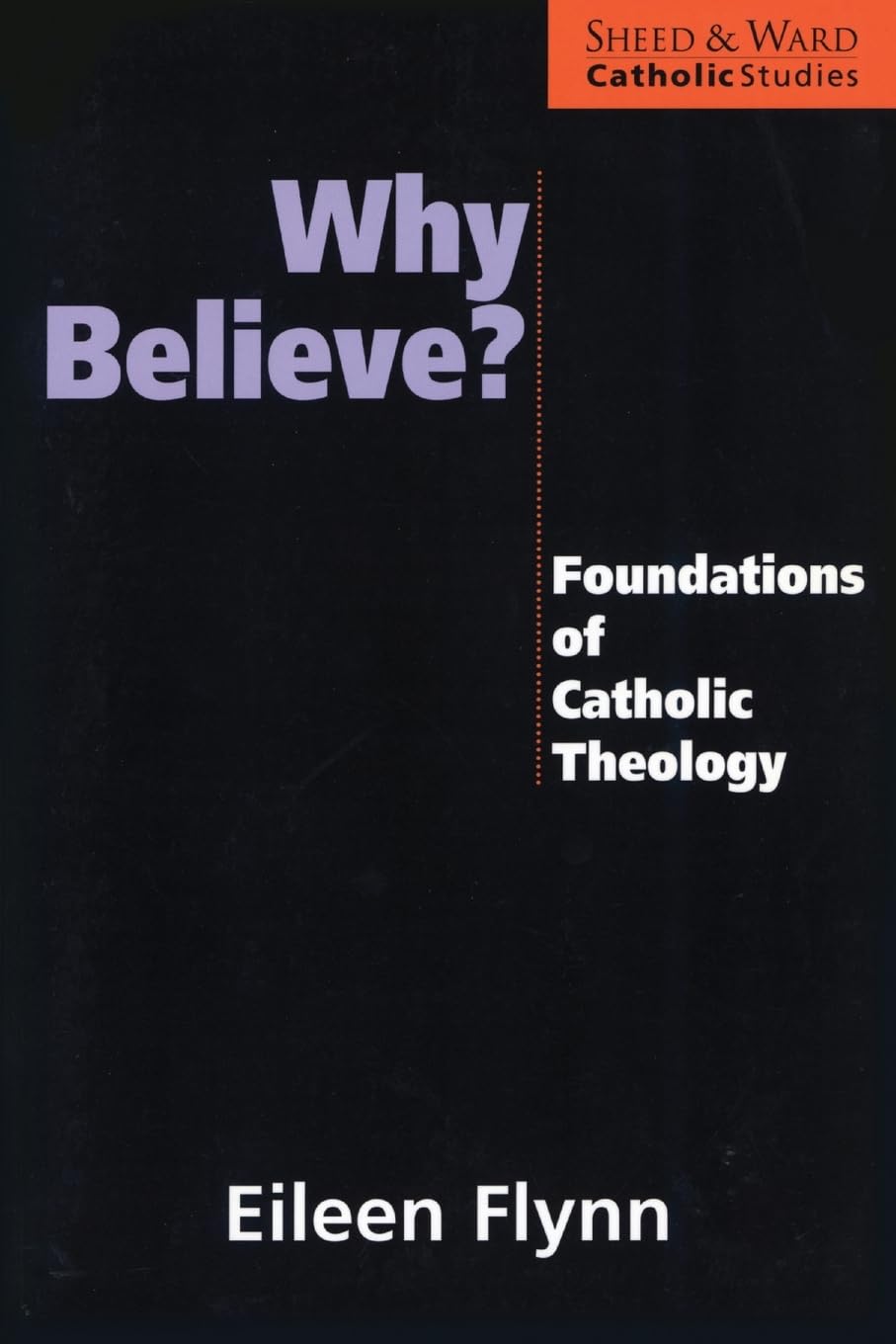 Why Believe?: Foundations of Catholic Theology (Catholic Studies Series)