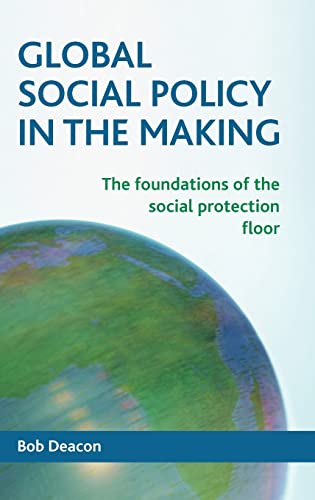 Global social policy in the making: The Foundations of the Social Protection Floor