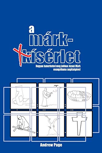 A Márk-kísérlet: Hogyan ismerheted meg jobban Jézust Márk evangéliuma segítségével