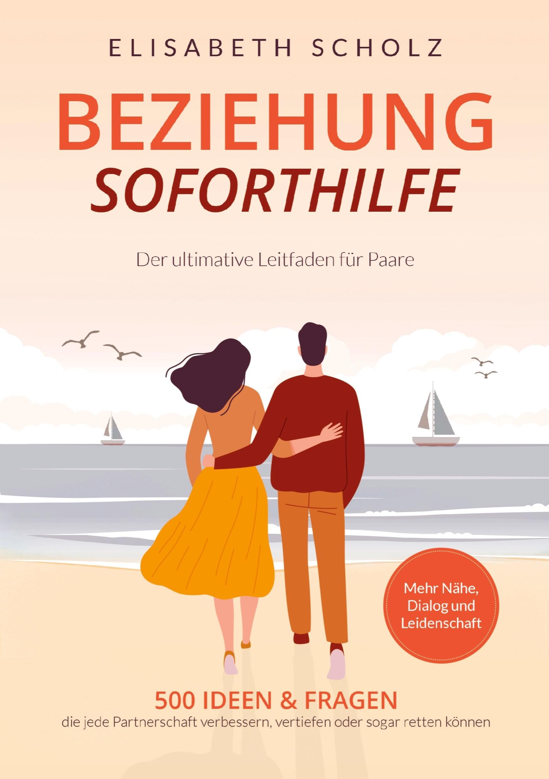 Beziehung Soforthilfe - 500 Ideen & Fragen, die jede Partnerschaft verbessern, vertiefen oder sogar retten können: Der ultimative Leitfaden für Paare | Mehr Nähe, Dialog und Leidenschaft