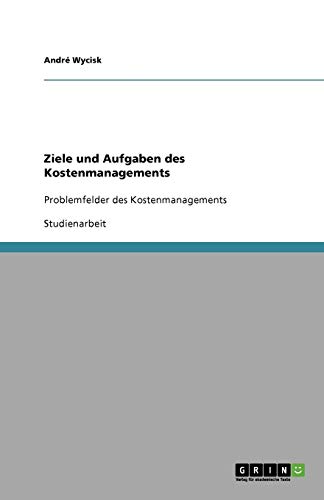 Ziele und Aufgaben des Kostenmanagements: Problemfelder des Kostenmanagements
