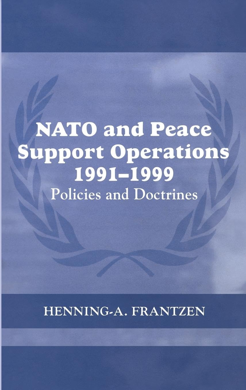 NATO and Peace Support Operations, 1991-1999: Policies and Doctrines (Cass Series on Peacekeeping, 20, Band 20)