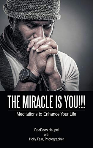 The Miracle Is You!!!: Meditations to Enhance Your Life