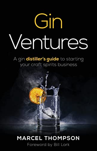 Marcel Thompson Gin Ventures, A Gin Distiller's Guide To Starting Your Craft Spirits Business
