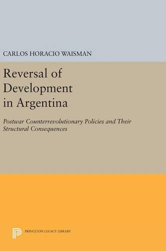 Reversal of Development in Argentina: Postwar Counterrevolutionary Policies and Their Structural Consequences (Princeton Legacy Library)
