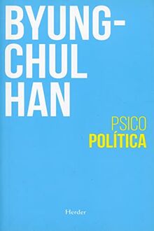 Psicopolítica: Neoliberalismo Y Nuevas Tecnicas De Poder