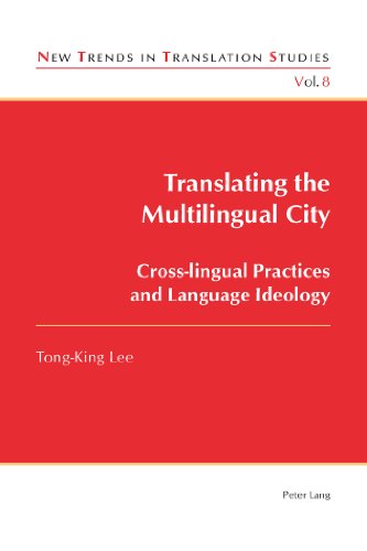 Translating the Multilingual City: Cross-lingual Practices and Language Ideology (New Trends in Translation Studies)