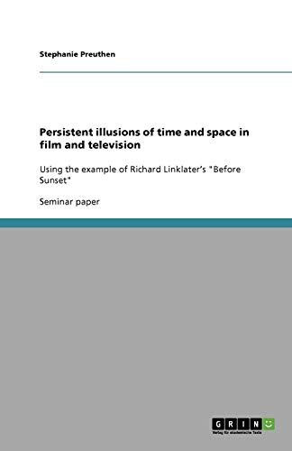 Persistent illusions of time and space in film and television: Using the example of Richard Linklater's Before Sunset