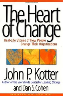 The Heart of Change: Real Life Stories of How People Change Their Organizations