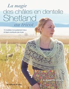 Châles en dentelle shetland au tricot : 15 modèles incroyablement doux et légers expliqués pas à pas