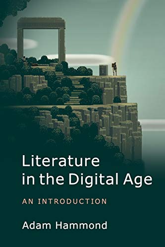 Literature in the Digital Age: An Introduction (Cambridge Introductions to Literature (Paperback))
