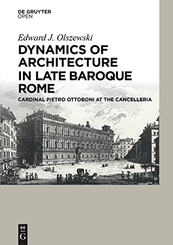 Dynamics of Architecture in Late Baroque Rome: Cardinal Pietro Ottoboni at the Cancelleria