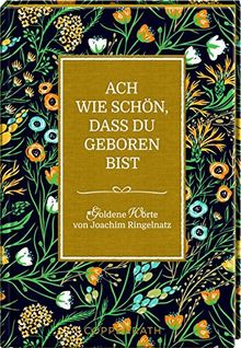 Ach wie schön, dass du geboren bist: Goldene Worte von Joachim Ringelnatz