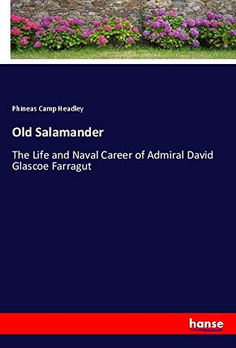 Old Salamander: The Life and Naval Career of Admiral David Glascoe Farragut