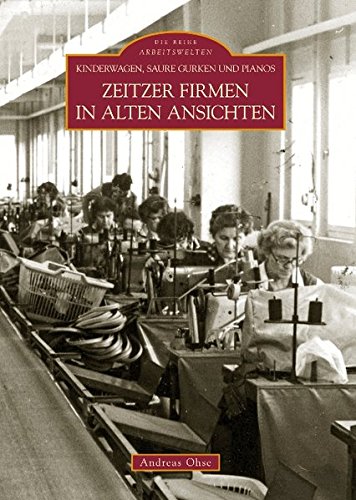 Kinderwagen, saure Gurken und Pianos: Zeitzer Firmen in alten Ansichten