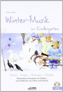 Winter-Musik im Kindergarten (inkl. CD): Elementares Musizieren mit Kindern zum Entdecken von Natur und Umwelt