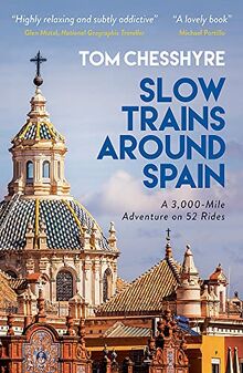 Slow Trains Around Spain: A 3,000-Mile Adventure on 52 Rides