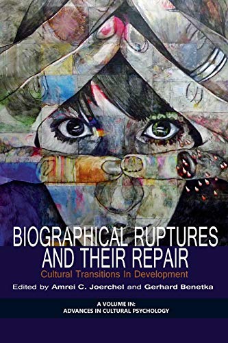 Biographical Ruptures and Their Repair: Cultural Transitions in Development (Advances in Cultural Psychology: Constructing Human Development)