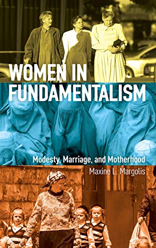 Women in Fundamentalism: Modesty, Marriage, and Motherhood