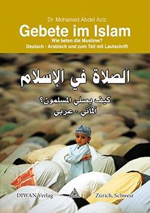 Gebete im Islam: Wie beten die Muslime? Deutsch - Arabisch und zum Teil mit Lautschrift