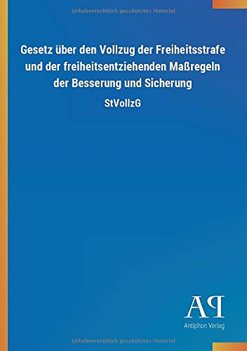 Gesetz über den Vollzug der Freiheitsstrafe und der freiheitsentziehenden Maßregeln der Besserung und Sicherung: StVollzG
