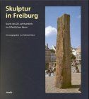 Skulptur in Freiburg, Band 1 - Kunst des 20. Jahrhunderts im öffentlichen Raum