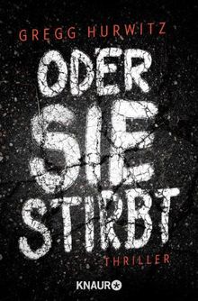 Oder sie stirbt: Thriller