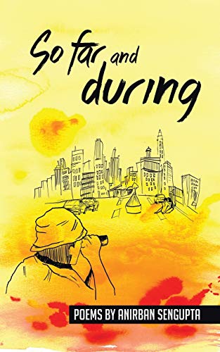 So Far and During: Poems by Anirban Sengupta