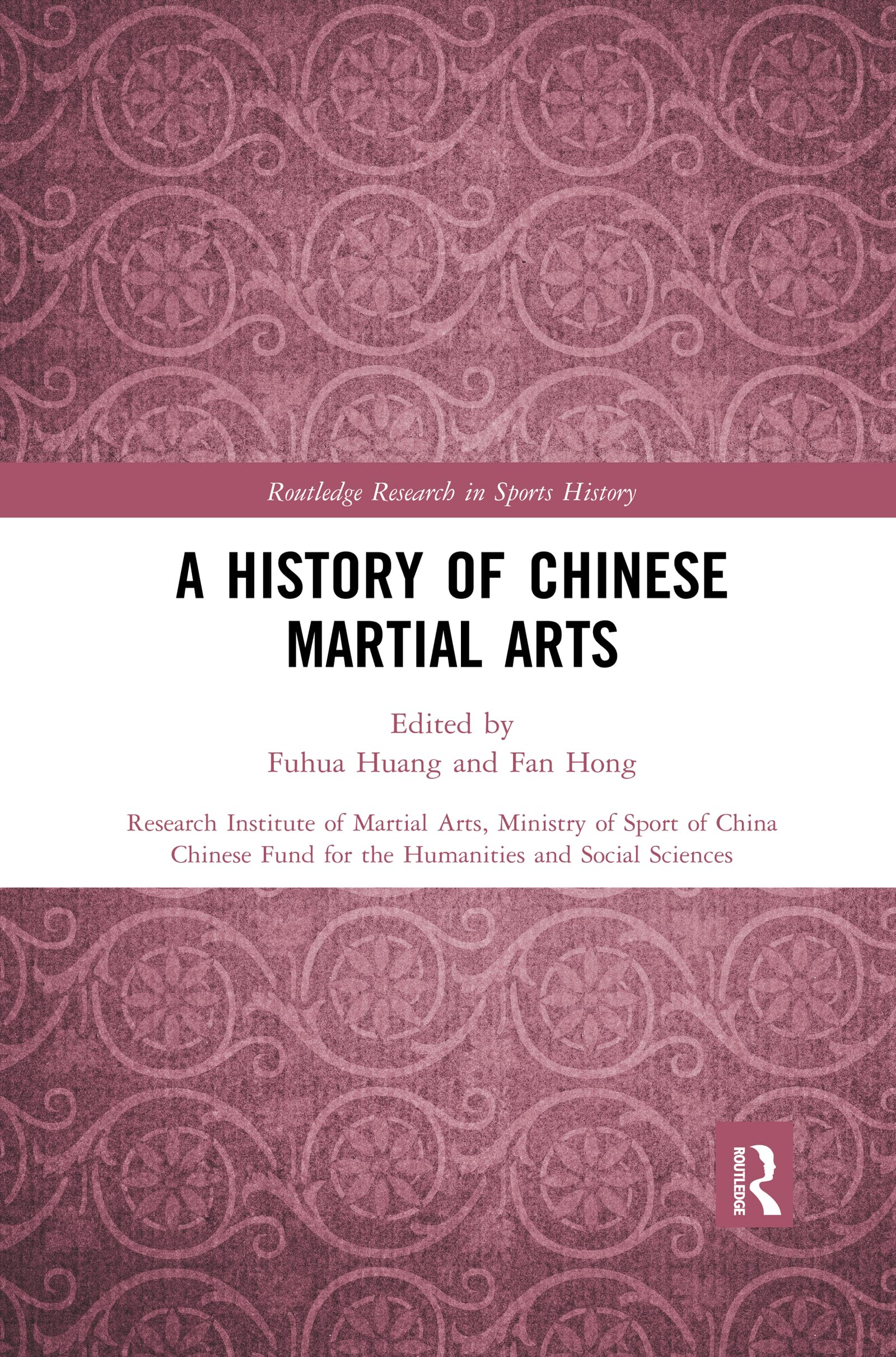 A History of Chinese Martial Arts: Research Institute of Martial Arts, Ministry of Sport of China (Routledge Research in Sports History)