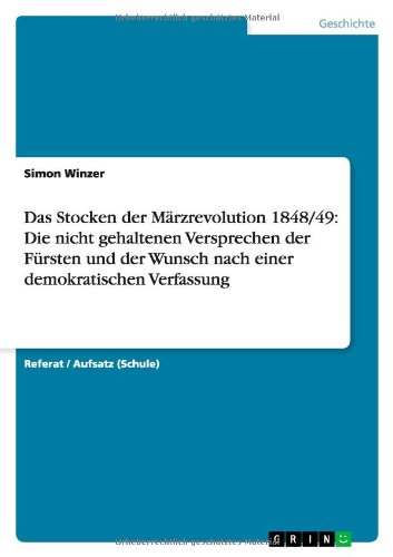 Das Stocken der Märzrevolution 1848/49: Die nicht gehaltenen Versprechen der Fürsten und der Wunsch nach einer demokratischen Verfassung