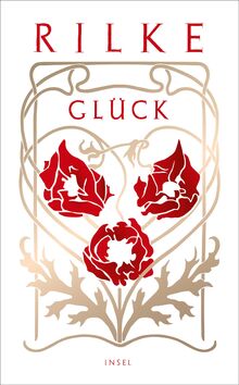 Glück: Texte, Gedichte und Briefe von Rainer Maria Rilke zum Glücklichwerden und Glücklichmachen