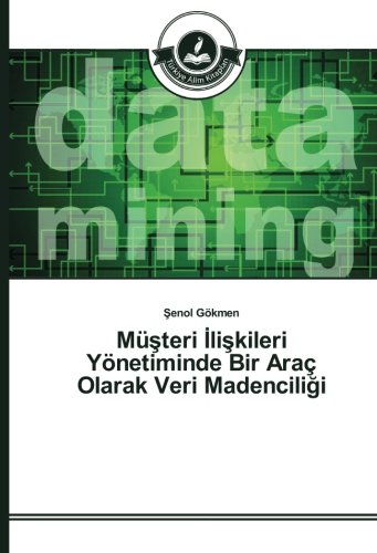 Müşteri İlişkileri Yönetiminde Bir Araç Olarak Veri Madenciliği