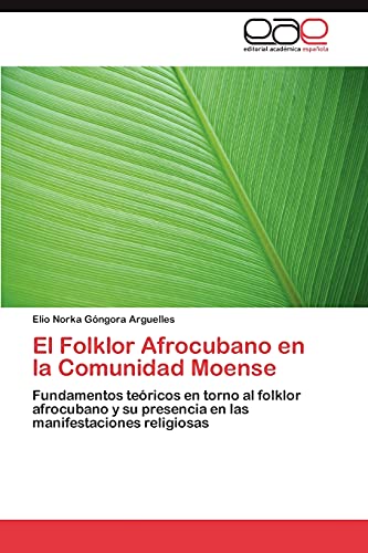 El Folklor Afrocubano en la Comunidad Moense: Fundamentos teóricos en torno al folklor afrocubano y su presencia en las manifestaciones religiosas