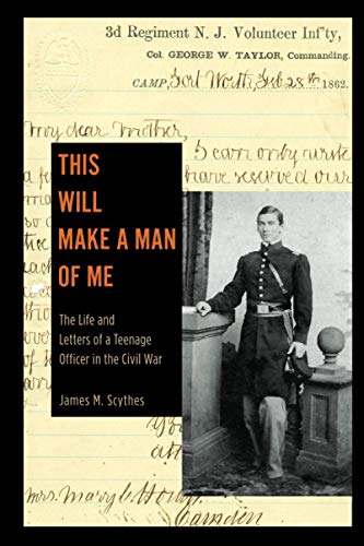 This Will Make a Man of Me: The Life and Letters of a Teenage Officer in the Civil War