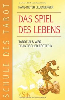 Schule des Tarot Band 3: Das Spiel des Lebens - Tarot als Weg praktischer Esoterik