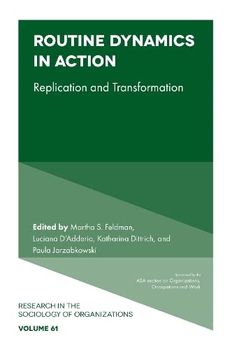 Routine Dynamics in Action: Replication and Transformation (Research in the Sociology of Organizations, 61, Band 61)