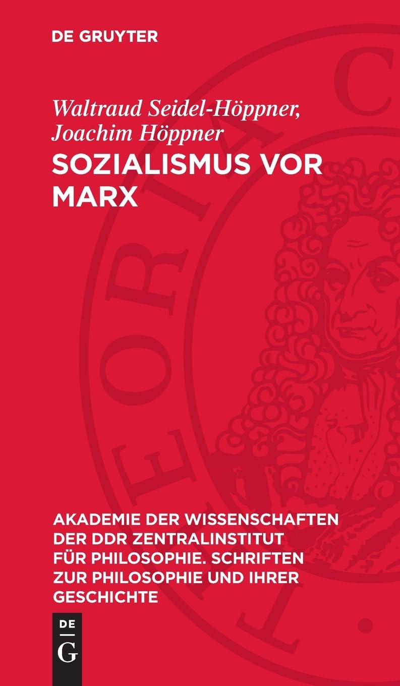 Sozialismus vor Marx: Beiträge zu Theorie und Geschichte des vormarxistischen Sozialismus (Akademie der Wissenschaften der DDR Zentralinstitut für ... zur Philosophie und ihrer Geschichte, 44)