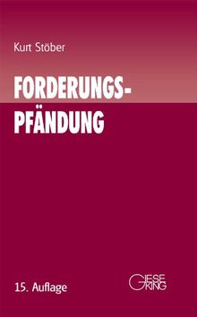 Forderungspfändung: Zwangsvollstreckung in Forderungen und andere Vermögensrechte. Erläuterungsbuch für die Praxis mit Mustern und Beispielen