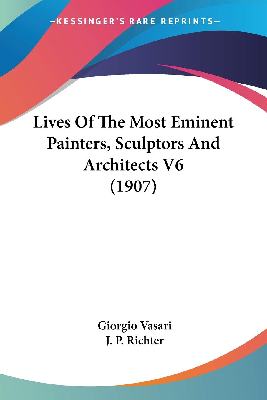Lives Of The Most Eminent Painters, Sculptors And Architects V6 (1907)