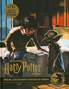 La collection Harry Potter au cinéma. Vol. 9. Gobelins, elfes de maison et créatures des ténèbres