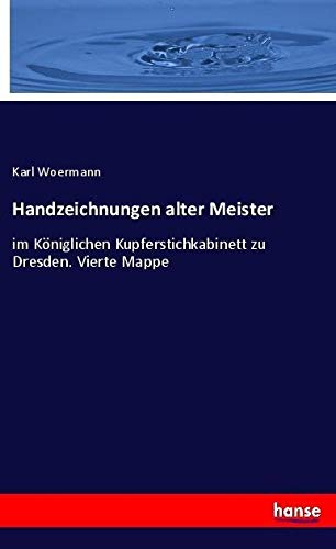 Handzeichnungen alter Meister: im Königlichen Kupferstichkabinett zu Dresden. Vierte Mappe